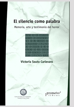 Paperback El silencio como palabra: Memoria, arte y testimonio del horror [Spanish] Book