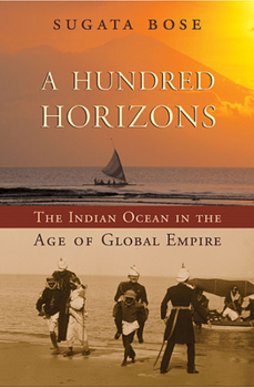 Paperback A Hundred Horizons: The Indian Ocean in the Age of Global Empire Book