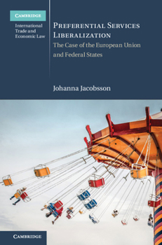 Preferential Services Liberalization: The Case of the European Union and Federal States - Book  of the Cambridge International Trade and Economic Law