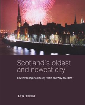 Paperback Scotland's Oldest and Newest City: How Perth Regained Its City Status and Why It Matters Book