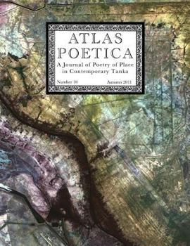 Atlas Poetica 10 : A Journal of Poetry of Place in Contemporary Tanka