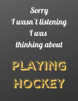 Sorry I wasn't listening I was thinking about Hockey: Notebook/Notepad/Diary/Journal for all Hockey fans. | 80 black lined pages | A4 | 8.5x11.25 inches