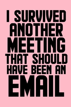 Paperback I Survived Another Meeting That Should Have Been An Email: Coworker Office Funny Gag Notebook Wide Ruled Lined Journal 6x9 Inch ( Legal ruled ) Family Book