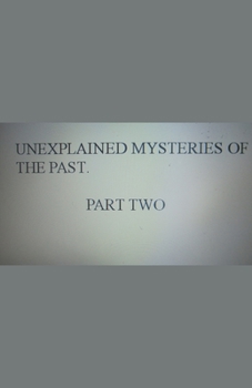 Paperback Unexplained Mysteries of the Past. Part Two Book