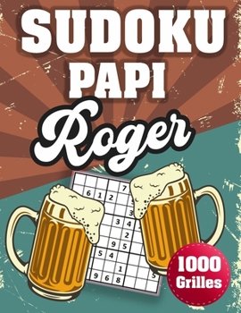 Paperback SUDOKU PAPI Roger: 1000 Sudokus avec solutions niveau facile, moyen et difficile cadeau original à offrir a votre papy [French] Book