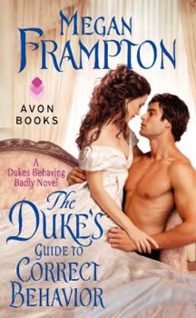 The Duke's Guide to Correct Behavior - Book #1 of the Dukes Behaving Badly