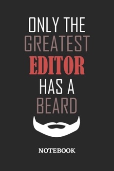 Only The Greatest Editor Has A Beard Notebook: 6x9 inches - 110 ruled, lined pages • Greatest Passionate Office Job Journal Utility • Gift, Present Idea