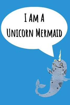 Paperback I Am A Unicorn Mermaid: Fantastic Notebook For All Who Love The Majestic Narwhal Book