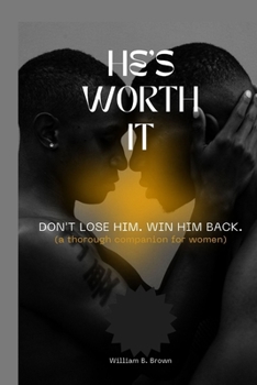 Paperback He's Worth It: Don't Lose Him. Win Him Back( a thorough companion for women). Book