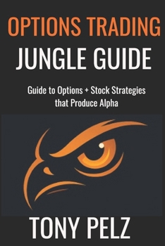 Paperback Options Trading Jungle Guide: Guide to Options + Stock Strategies That Produce Alpha Book