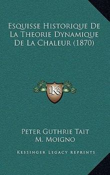 Paperback Esquisse Historique De La Theorie Dynamique De La Chaleur (1870) [French] Book