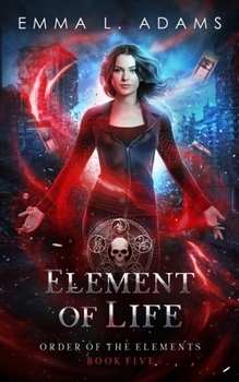 Element of Life - Book #5 of the Order of the Elements