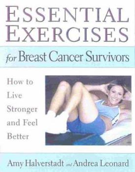 Hardcover Essential Exercises for Breast Cancer Survivors: How to Live Stronger and Feel Better Book