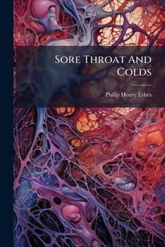 Sore Throat and Colds: Head-Nurse, Trained by Dr. Faust, Is the First to Give the Real Cause of Colds, and Tells How to Prevent, Stop and Cure Them in All Their Forms in the Simple Natural Way