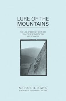Lure of the Mountains: The Life of Bentley Beetham, 1924 Everest Expedition Mountaineer
