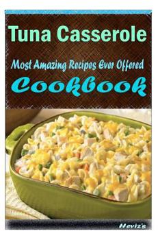 Paperback Tuna Casserole: Most Amazing Recipes Ever Offered Book
