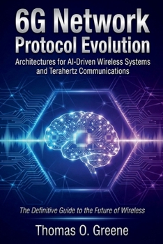 Paperback 6G Network Protocol Evolution: Architectures for AI-Driven Wireless Systems and Terahertz Communications Book