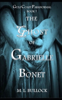 The Ghost of Gabrielle Bonet - Book #7 of the Gulf Coast Paranormal