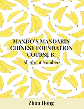 Mando's Mandarin Chinese Foundation Course B: All About Numbers (Mandarin Chinese Conversation Lessons)
