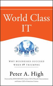 Hardcover World Class It: Why Businesses Succeed When It Triumphs Book