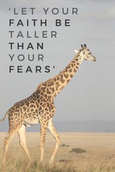 'Let Your Faith Be Taller Than Your Fears': Inspirational Blank 120 Page Lined Journal Notebook or Diary - Giraffe Notebooks And Journals - Giraffe Gifts 120 Pages 6x9