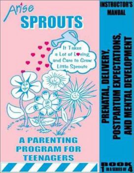 Paperback Life Skills Curriculum: ARISE Sprouts, Book 1: Prenatal Care, Delivery, Postpartum Expectations, and Mental Development (Instructor's Manual) Book