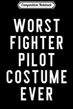 Composition Notebook: Couples Halloween Costume Worst Fighter Pilot Costume Ever  Journal/Notebook Blank Lined Ruled 6x9 100 Pages