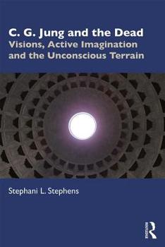 Paperback C. G. Jung and the Dead: Visions, Active Imagination and the Unconscious Terrain Book