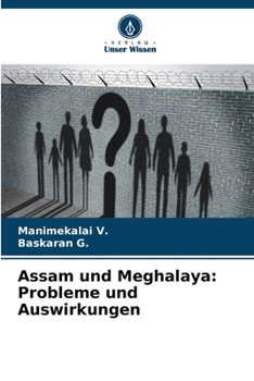 Assam und Meghalaya: Probleme und Auswirkungen