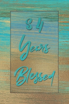 84 Years Blessed: Lined Journal / Notebook - 84th Birthday Gift for Her - Fun And Practical Alternative to a Card - 84 yr Old Gifts for Women - Stylish Blue and Gold Cover