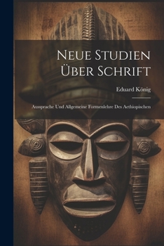 Paperback Neue Studien Über Schrift: Aussprache Und Allgemeine Formenlehre Des Aethiopischen [German] Book