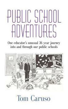 Paperback Public School Adventures: One Educator's Unusual 36 Year Journey Into and Through Our Public Schools Book