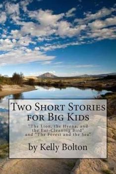 Paperback Two Short Stories for Big Kids: "The Forest and the Sea" and "The Lion, the Hyena, and the Ear-Cleaning Bird" Book