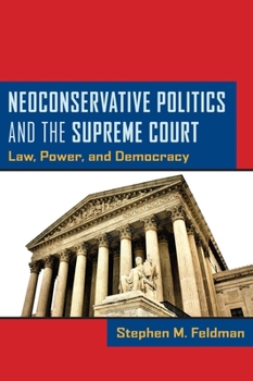 Hardcover Neoconservative Politics and the Supreme Court: Law, Power, and Democracy Book