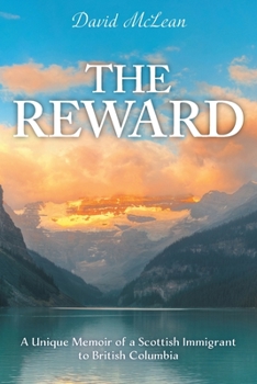 Paperback The Reward: A Unique Memoir of a Scottish Immigrant to British Columbia Book