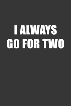 Paperback I Always Go For Two Notebook: Lined Journal, 120 Pages, 6 x 9, Affordable Gift Journal Matte Finish Book