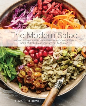 Hardcover The Modern Salad: Innovative New American and International Recipes Inspired by Burma's Iconic Tea Leaf Salad Book