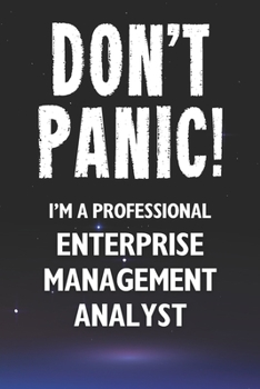 Paperback Don't Panic! I'm A Professional Enterprise Management Analyst: Customized 100 Page Lined Notebook Journal Gift For A Busy Enterprise Management Analys Book