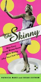 Hardcover The Skinny: What Every Skinny Woman Knows about Dieting (and Won't Tell You!) Book