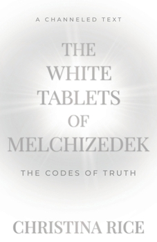 Paperback The White Tablets of Melchizedek: The Codes of Truth Book