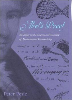 Hardcover Abel's Proof: An Essay on the Sources and Meaning of Mathematical Unsolvability Book