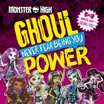 Paperback Monster High: Ghoul Power: Never Fear Being You Book