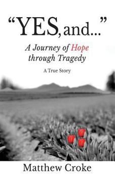 Paperback "Yes, and...": A Journey of Hope through Tragedy Book