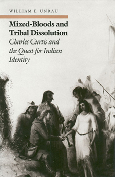 Hardcover Mixed-Bloods and Tribal Dissolution: Charles Curtis and the Quest for Indian Identity Book