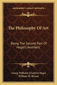 The Philosophy of Art: Being the Second Part of Hegel's Aesthetic