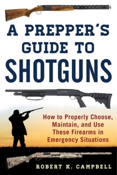 Paperback A Prepper's Guide to Shotguns: How to Properly Choose, Maintain, and Use These Firearms in Emergency Situations Book
