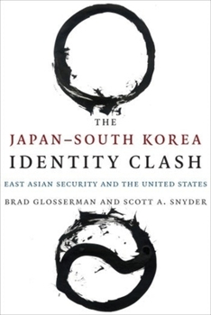 Hardcover The Japan-South Korea Identity Clash: East Asian Security and the United States Book