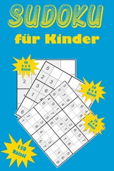 Paperback Sudoku für Kinder: Eine Sammlung von 150 Sudoku-Rätseln für Kinder, darunter 4x4-Rätsel, 6x6-Rätsel und 9x9-Rätsel [German] Book