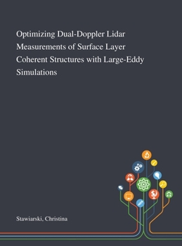 Hardcover Optimizing Dual-Doppler Lidar Measurements of Surface Layer Coherent Structures With Large-Eddy Simulations Book