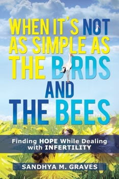 Paperback When It's Not as Simple as the Birds and the Bees: Finding Hope While Dealing with Infertility Book